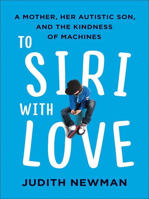 Title details for To Siri with Love by Judith Newman - Available